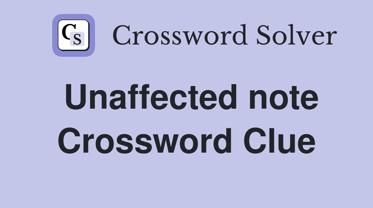 Unaffected note Crossword Clue