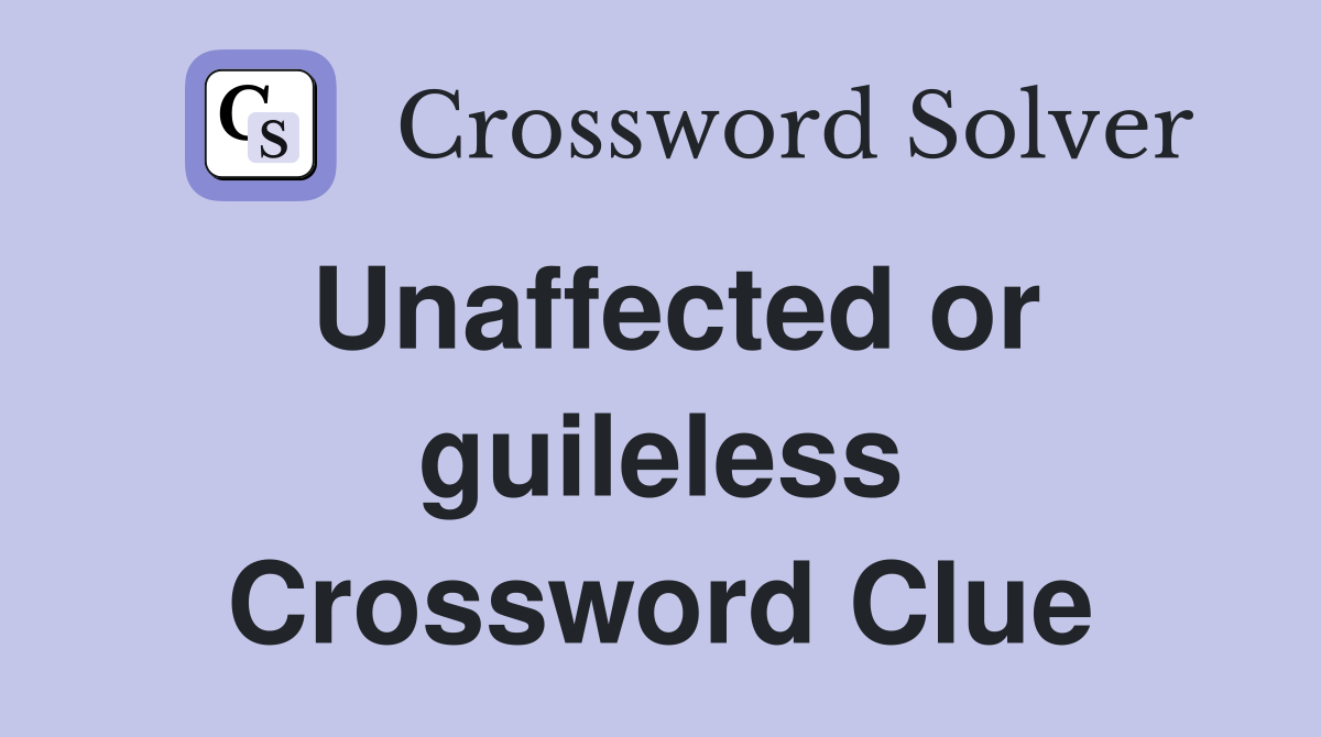 Unaffected or guileless Crossword Clue