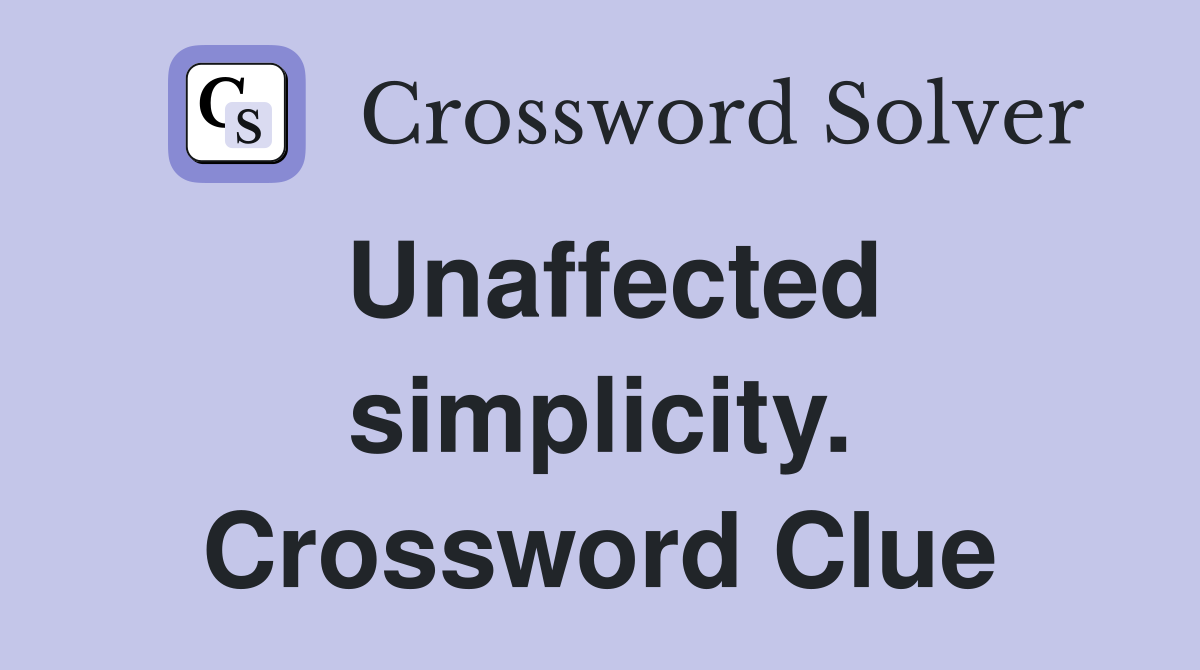 Unaffected simplicity. Crossword Clue