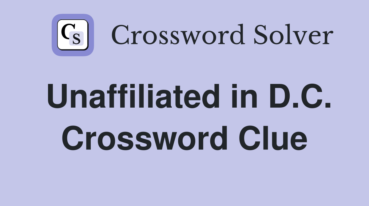 Unaffiliated in D.C. Crossword Clue
