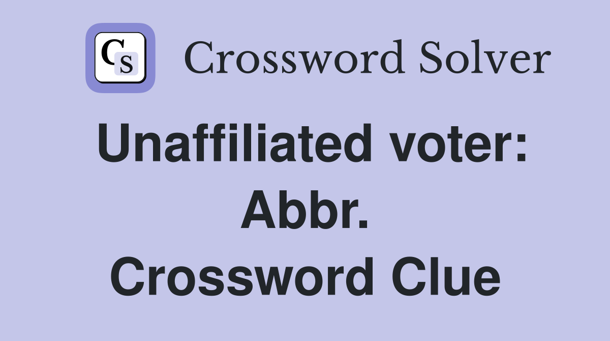 Unaffiliated voter: Abbr. Crossword Clue