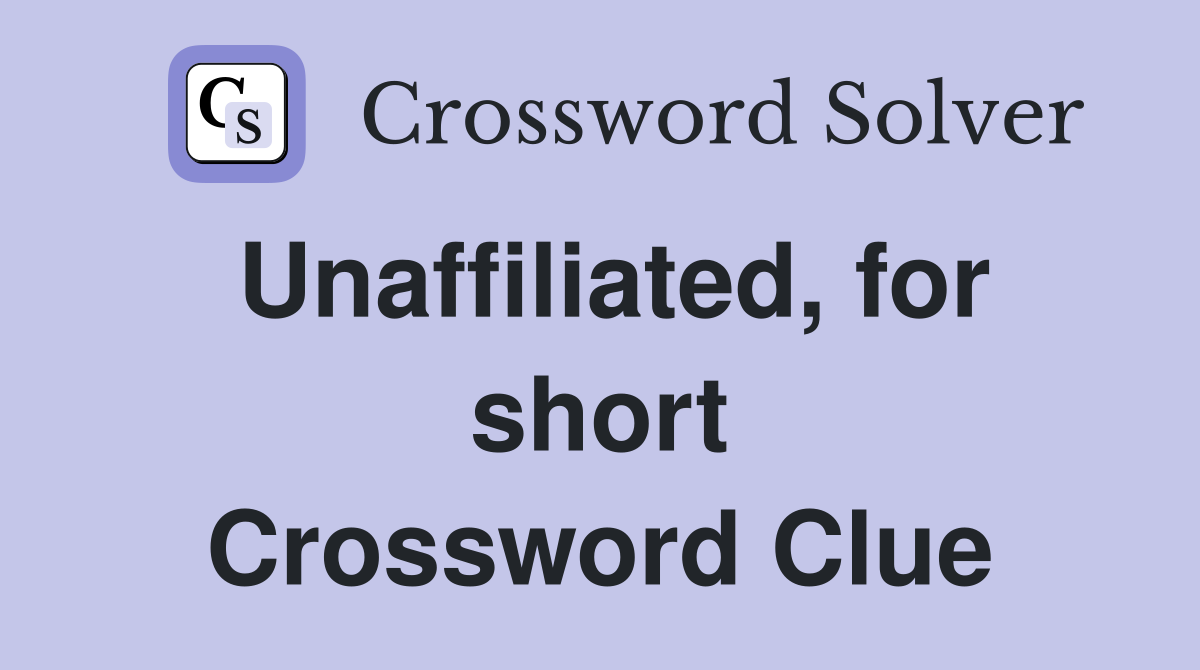 Unaffiliated, for short Crossword Clue
