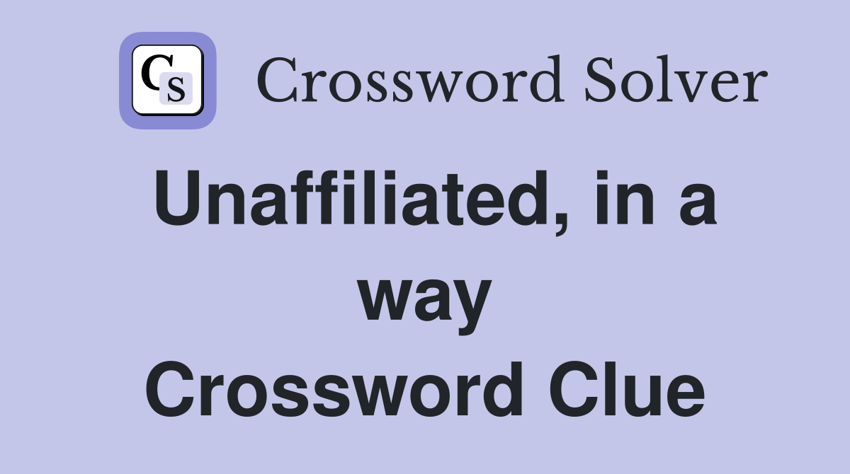 Unaffiliated, in a way Crossword Clue