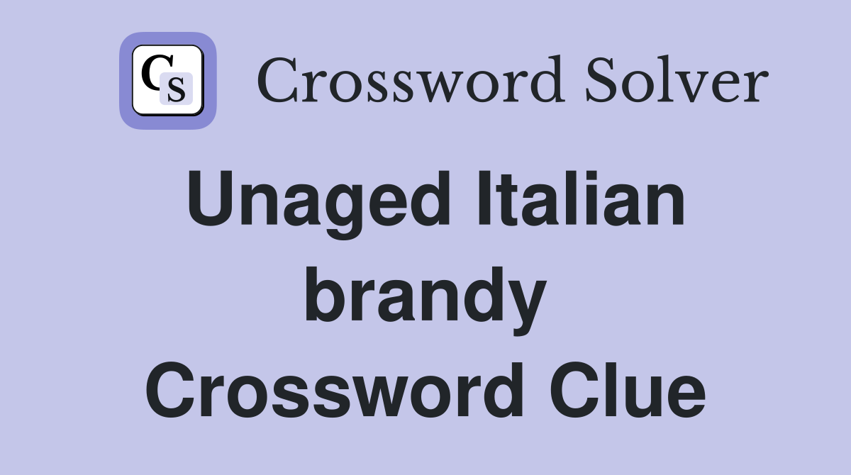 Unaged Italian brandy Crossword Clue
