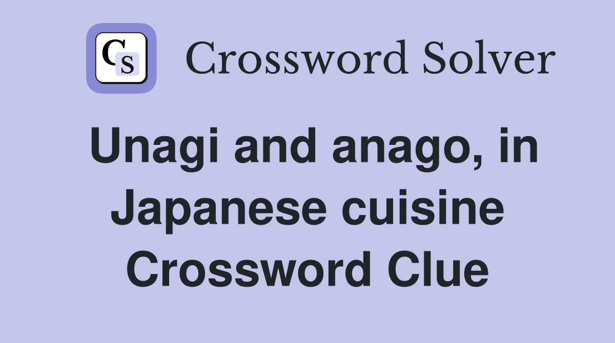 Unagi and anago, in Japanese cuisine Crossword Clue