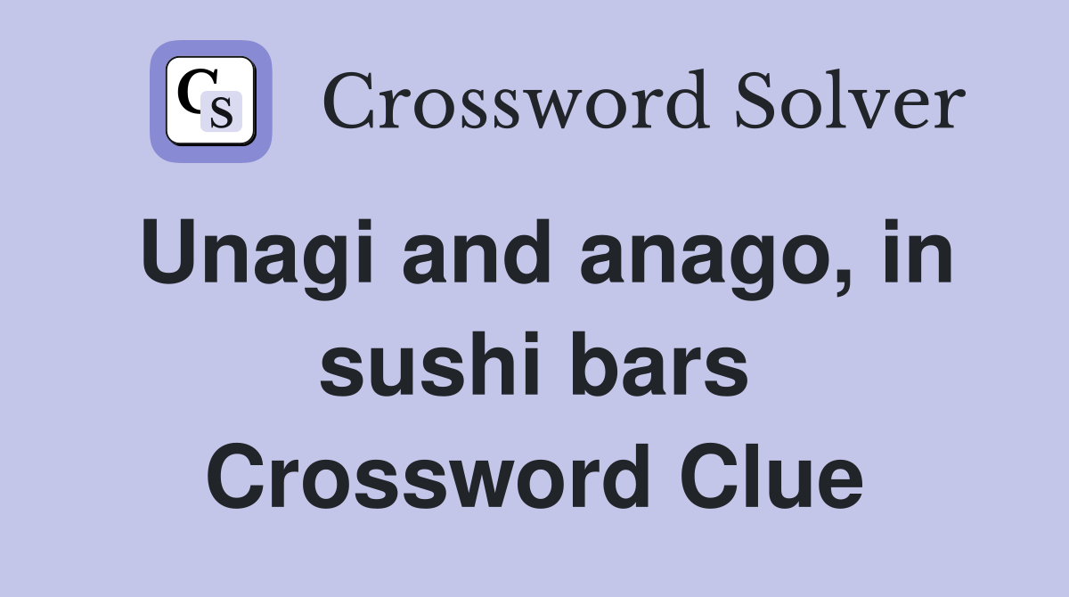 Unagi and anago, in sushi bars Crossword Clue