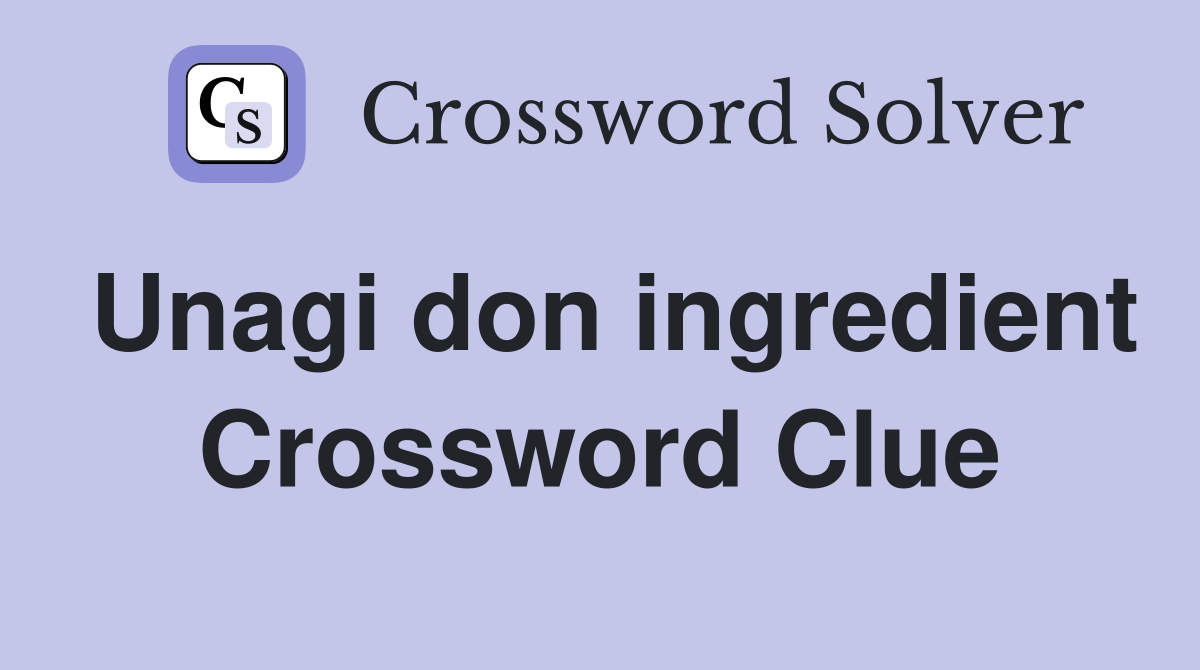 Unagi don ingredient Crossword Clue