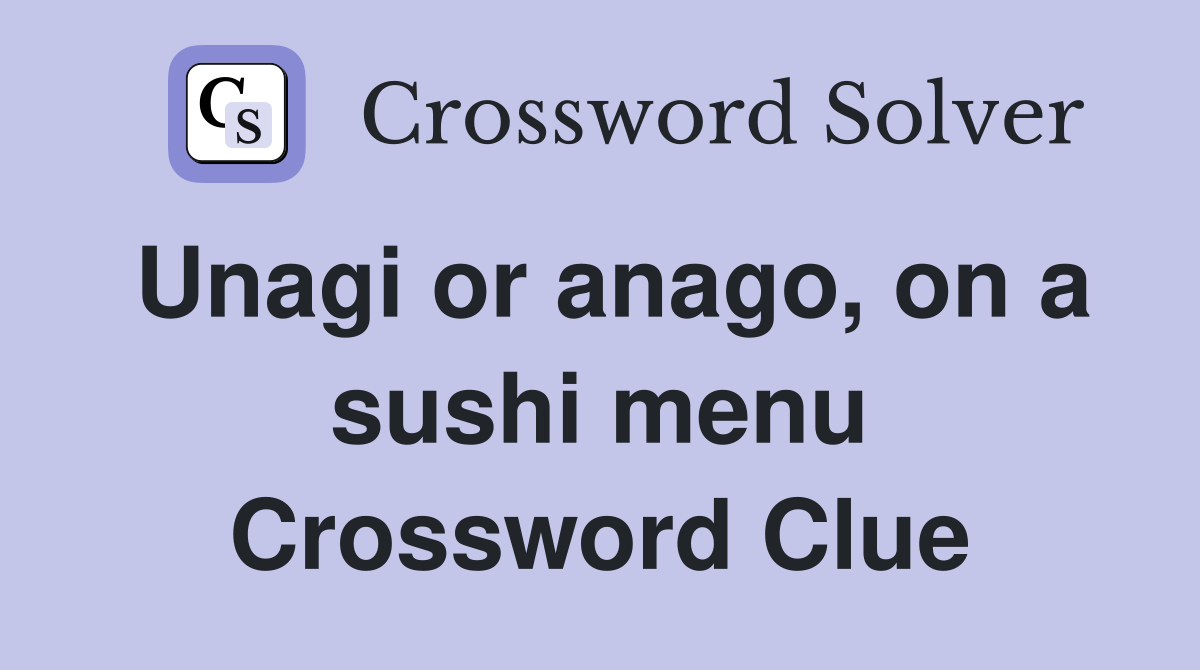 Unagi or anago, on a sushi menu Crossword Clue