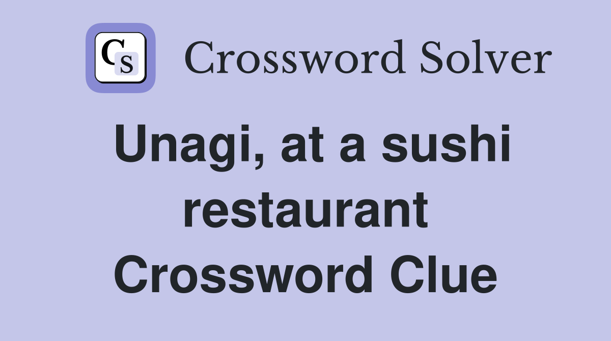 Unagi, at a sushi restaurant Crossword Clue
