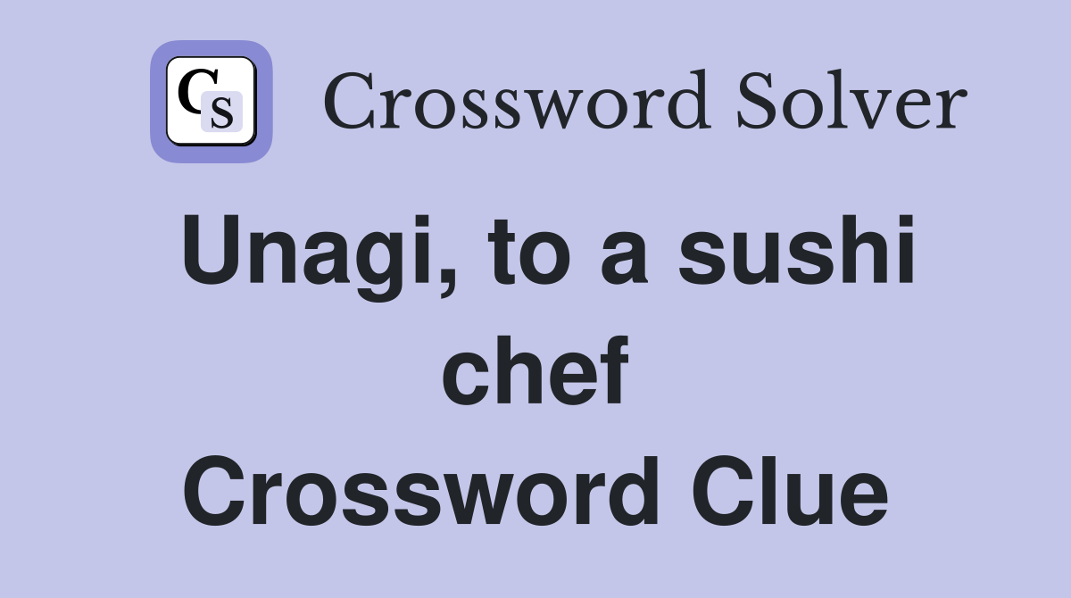 Unagi, to a sushi chef Crossword Clue