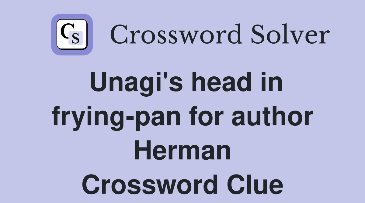 Unagi's head in frying-pan for author Herman Crossword Clue