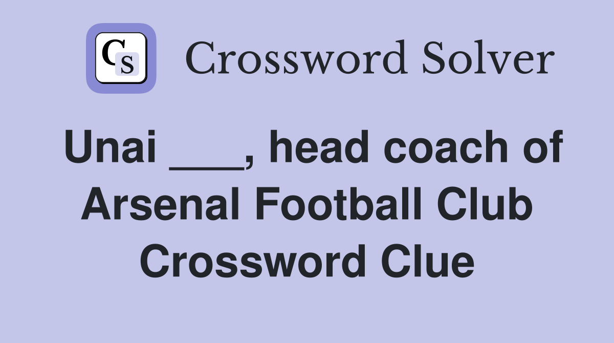 Unai ___, head coach of Arsenal Football Club Crossword Clue