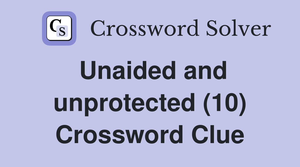 Unaided and unprotected (10) Crossword Clue