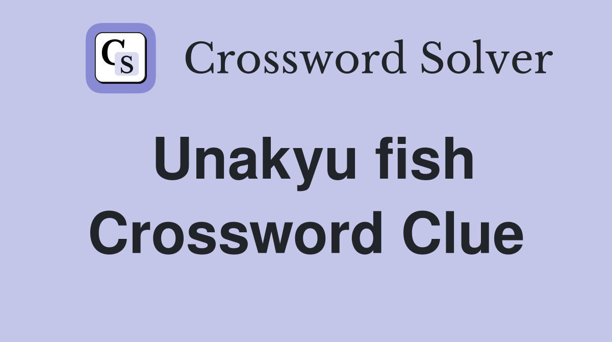 Unakyu fish Crossword Clue