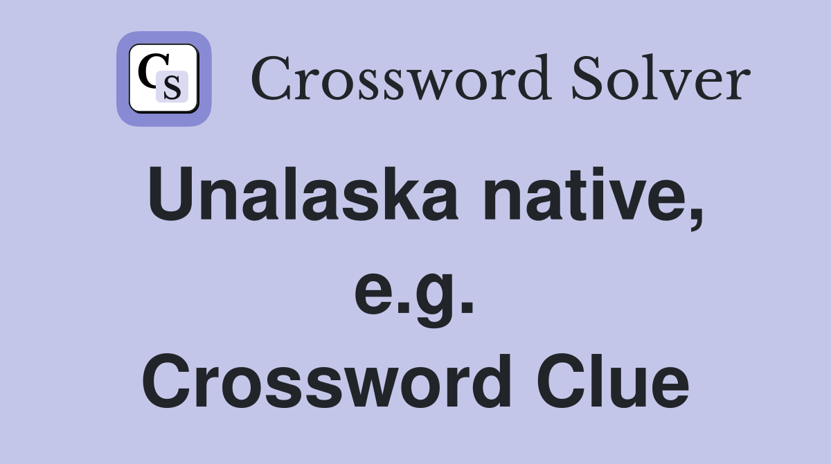 Unalaska native, e.g. Crossword Clue