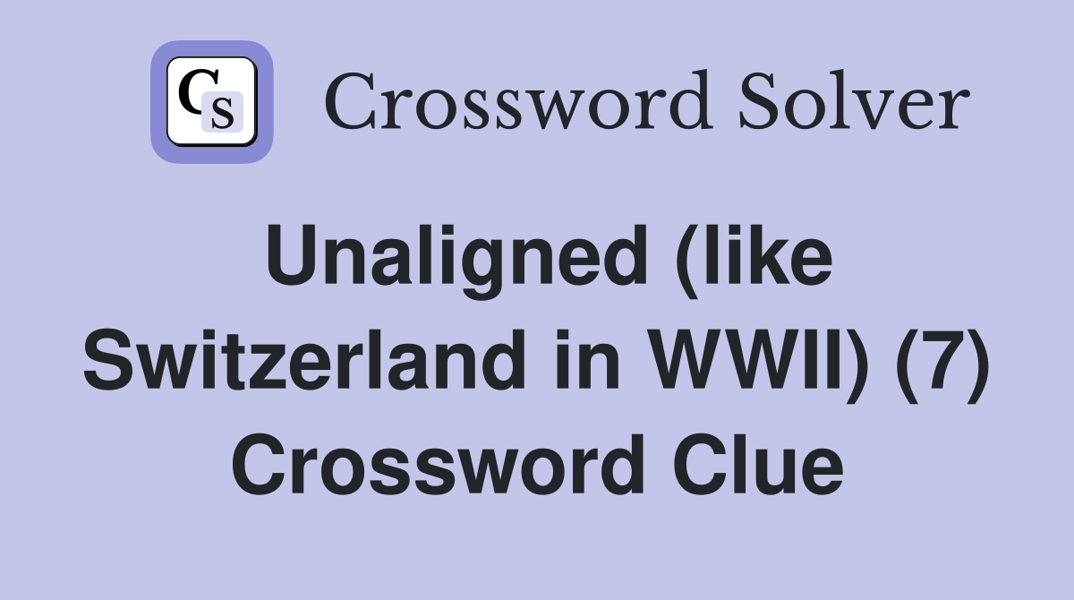 Unaligned (like Switzerland in WWII) (7) Crossword Clue