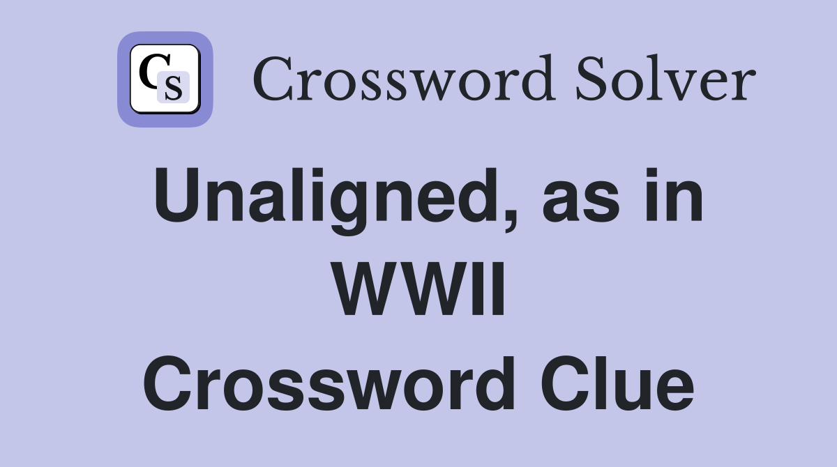 Unaligned, as in WWII Crossword Clue