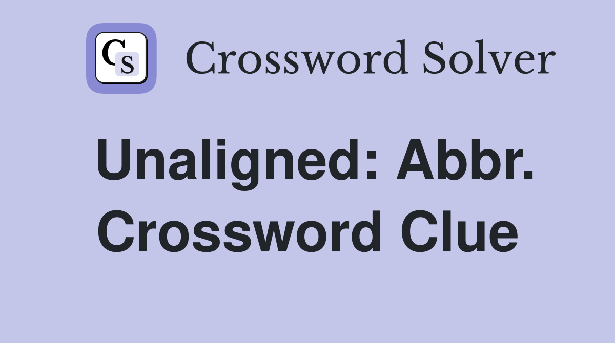 Unaligned: Abbr. Crossword Clue
