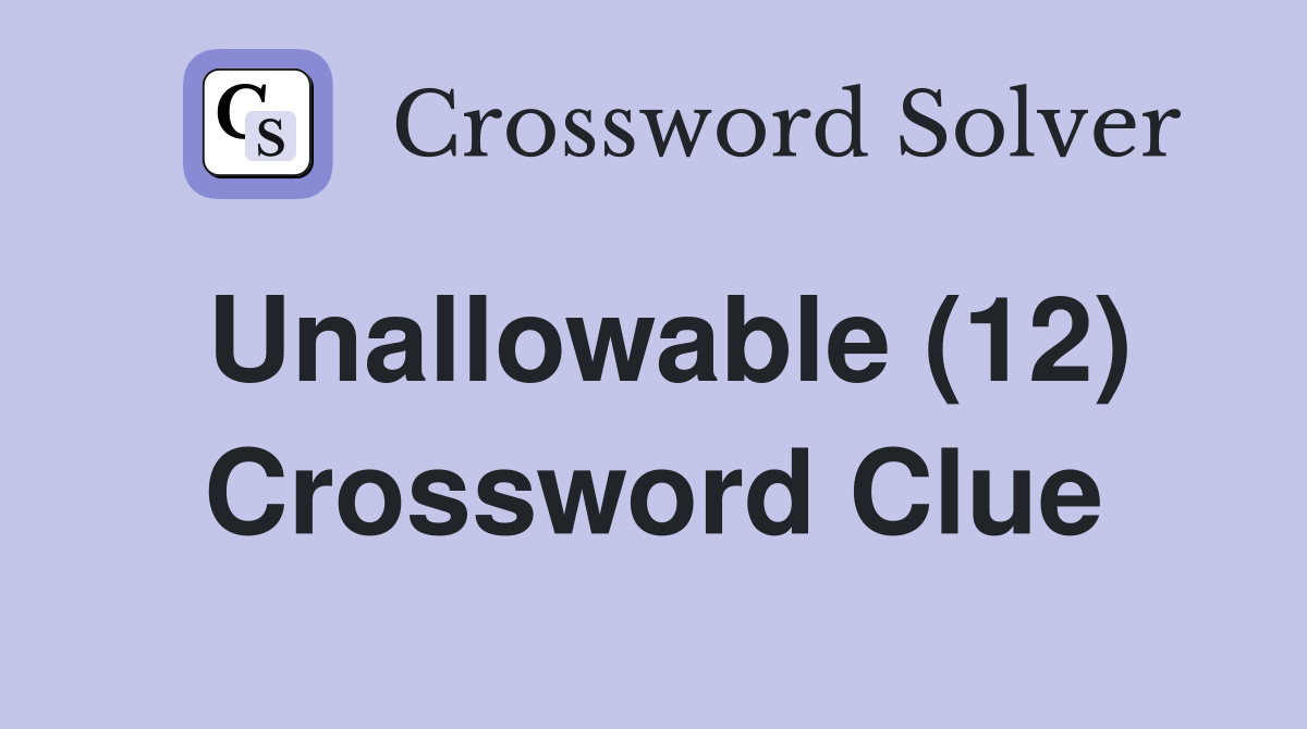 Unallowable (12) Crossword Clue