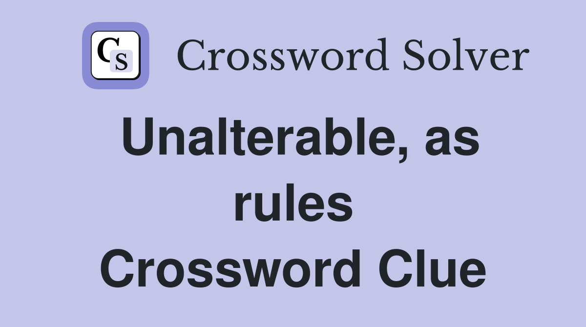 Unalterable, as rules Crossword Clue