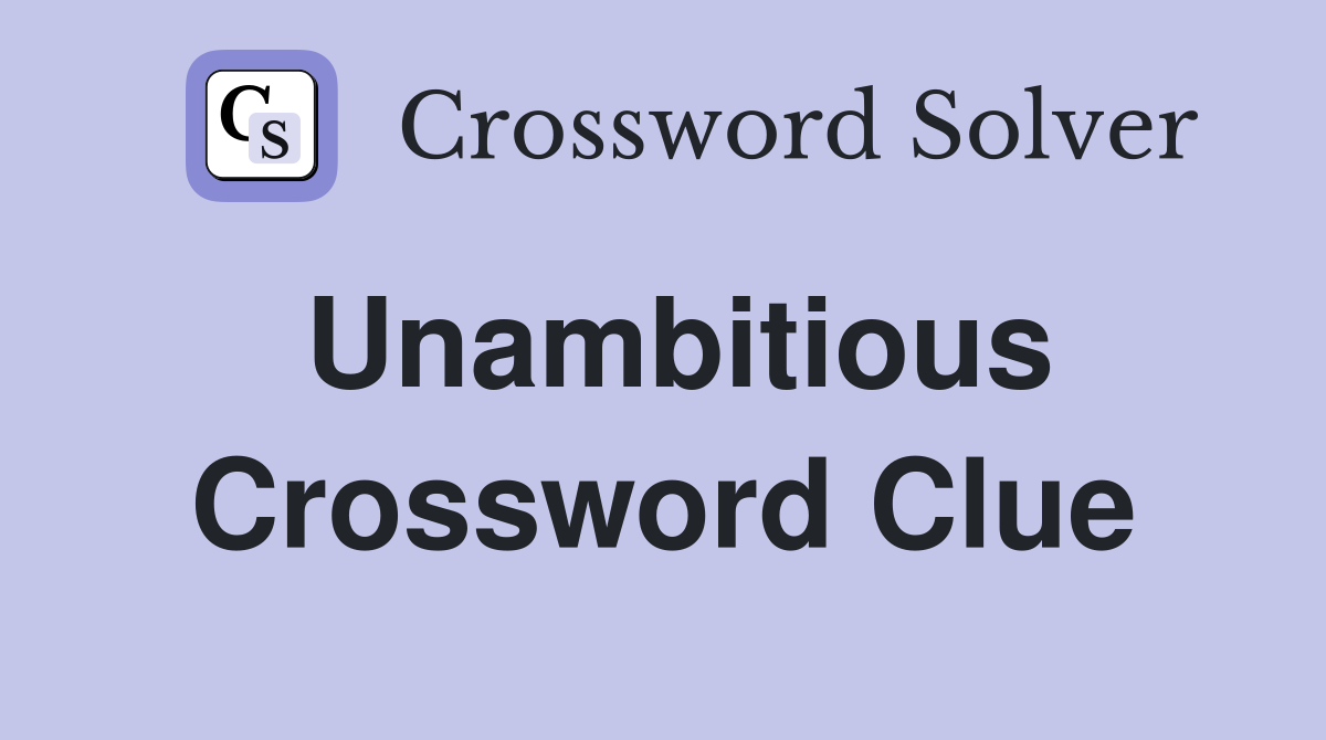 Unambitious Crossword Clue