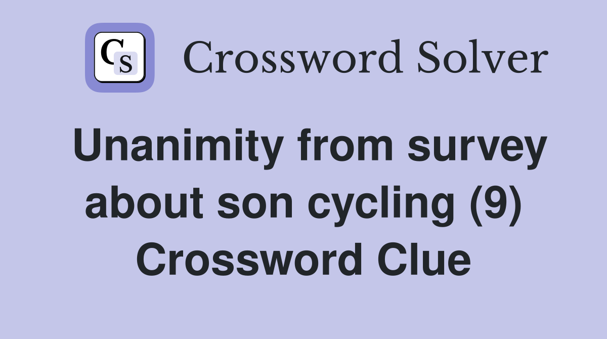 Unanimity from survey about son cycling (9) Crossword Clue