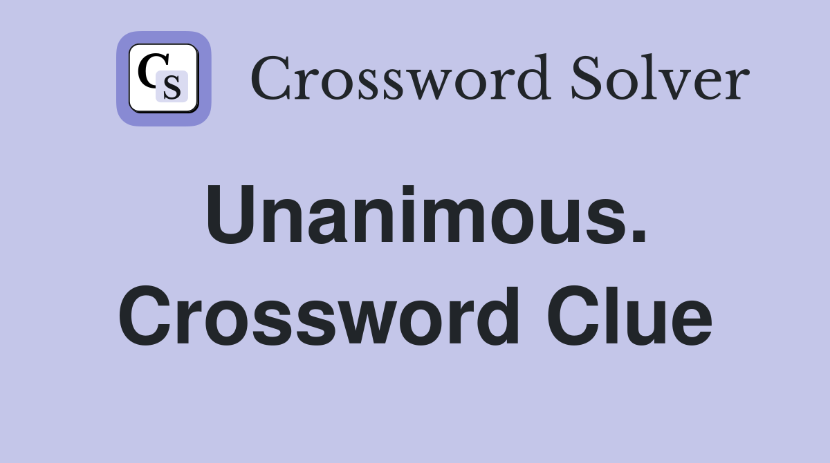 Unanimous. Crossword Clue