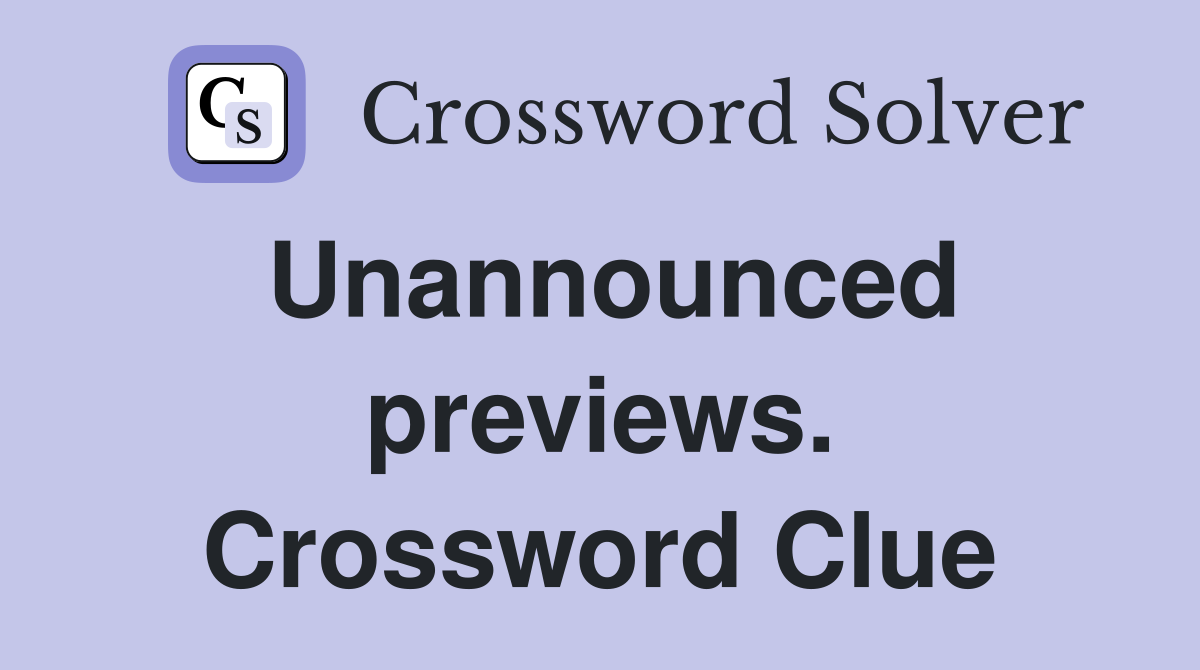 Unannounced previews. Crossword Clue