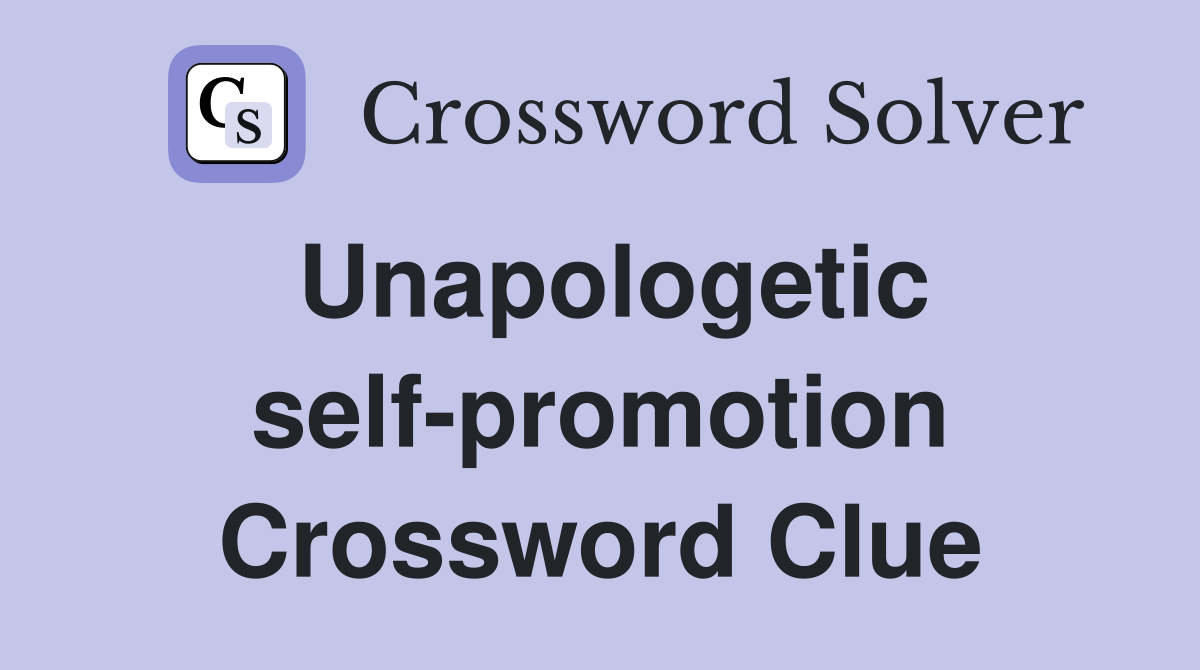Unapologetic self-promotion Crossword Clue