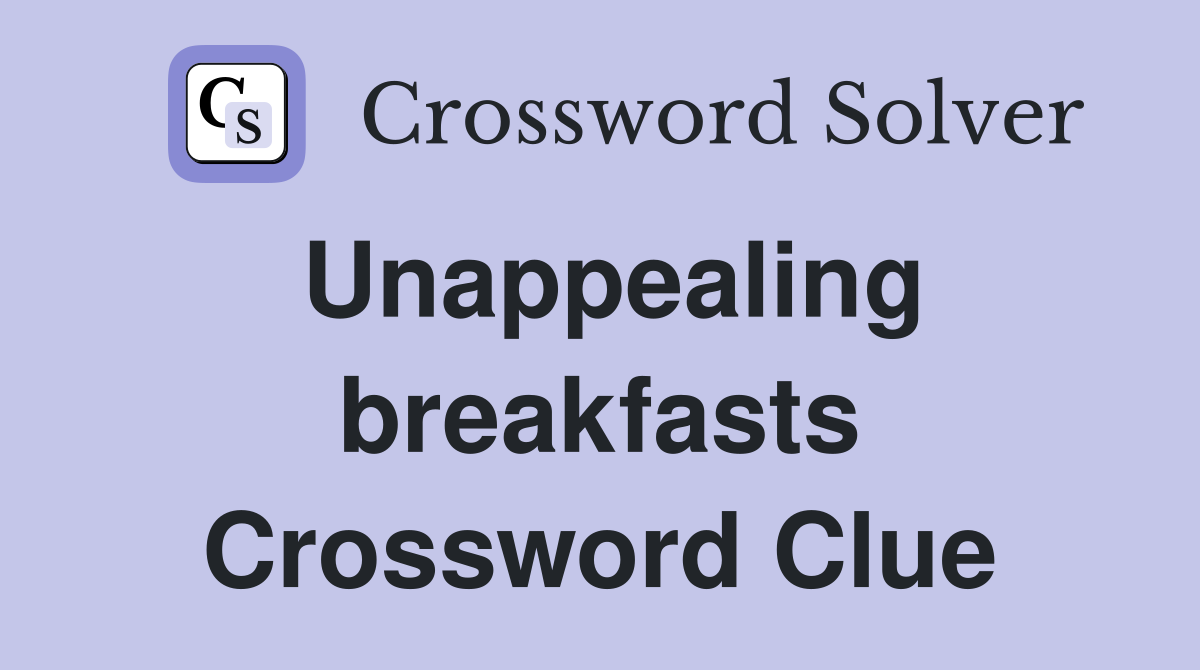 Unappealing breakfasts Crossword Clue