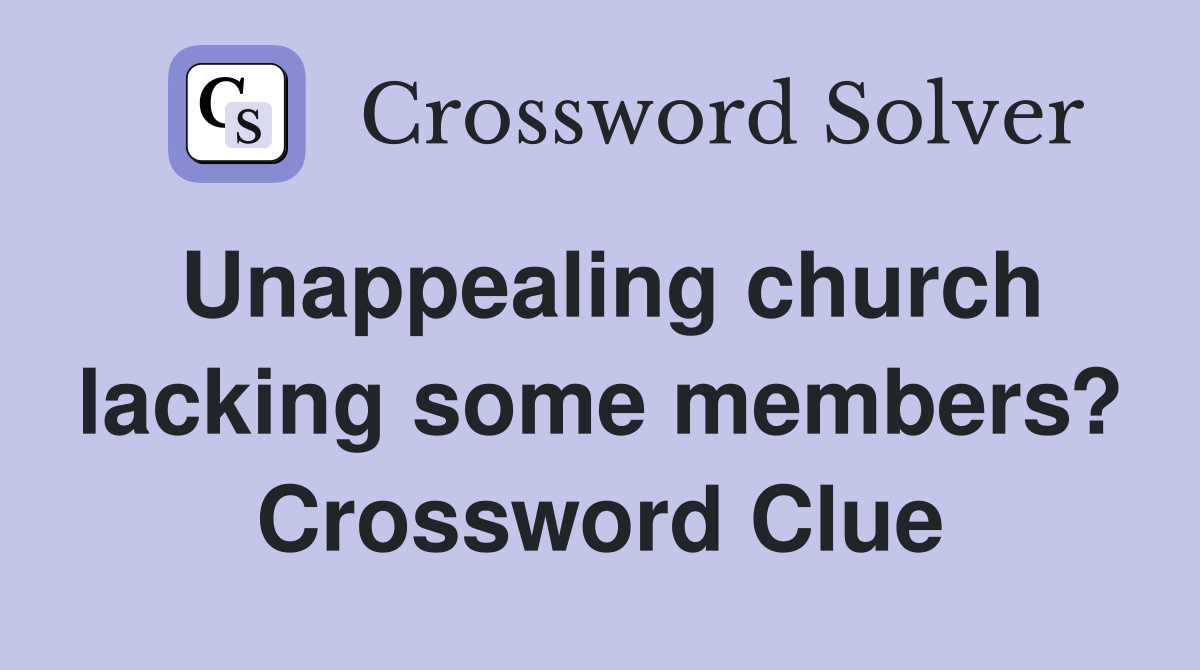 Unappealing church lacking some members? Crossword Clue