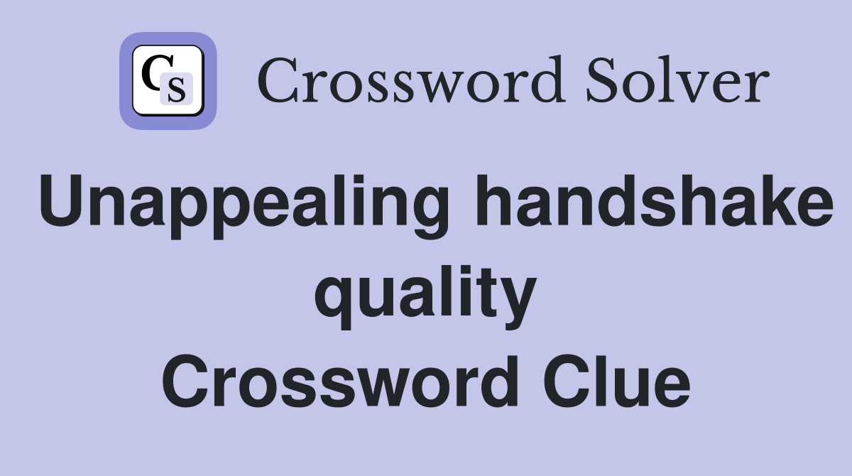 Unappealing handshake quality Crossword Clue