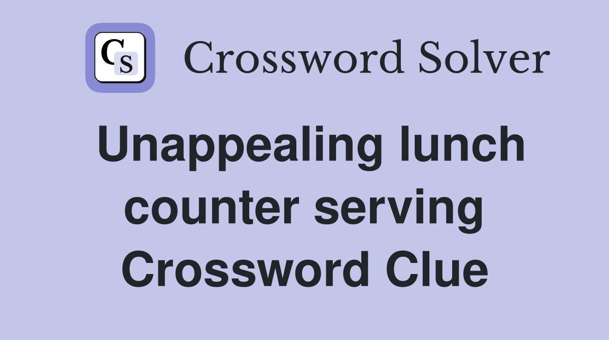 Unappealing lunch counter serving Crossword Clue