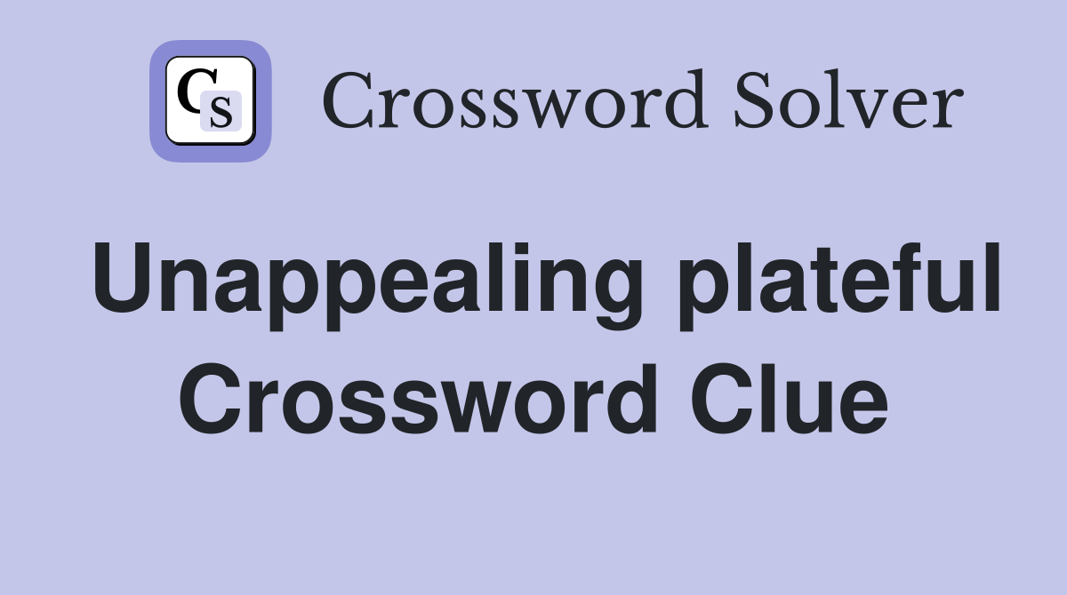 Unappealing plateful Crossword Clue