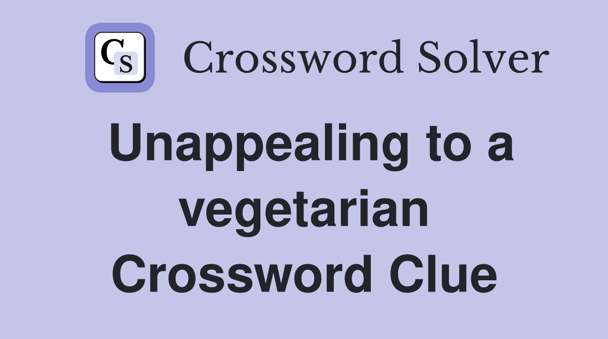 Unappealing to a vegetarian Crossword Clue