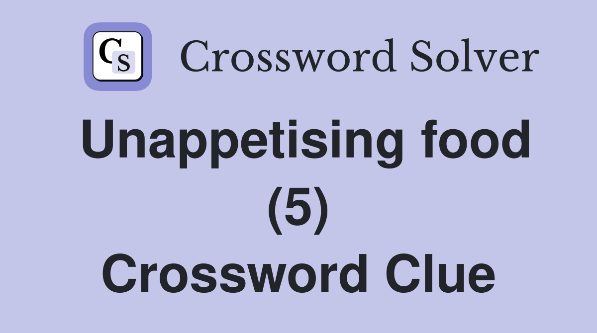 Unappetising food (5) Crossword Clue