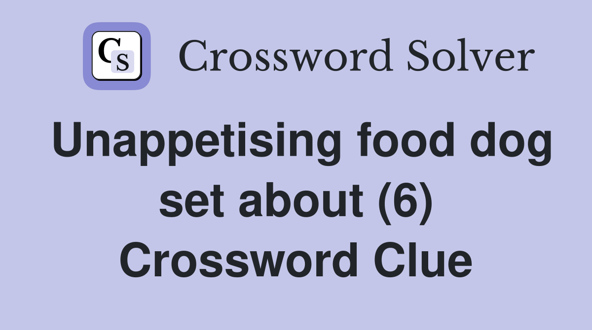 Unappetising food dog set about (6) Crossword Clue