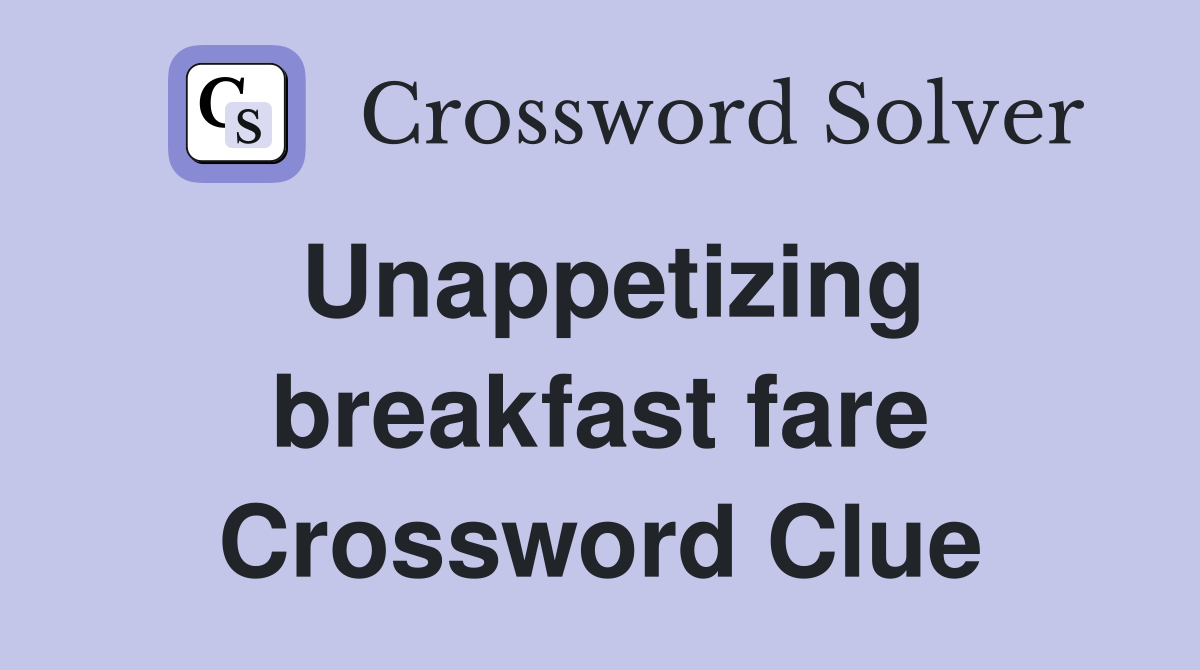 Unappetizing breakfast fare Crossword Clue