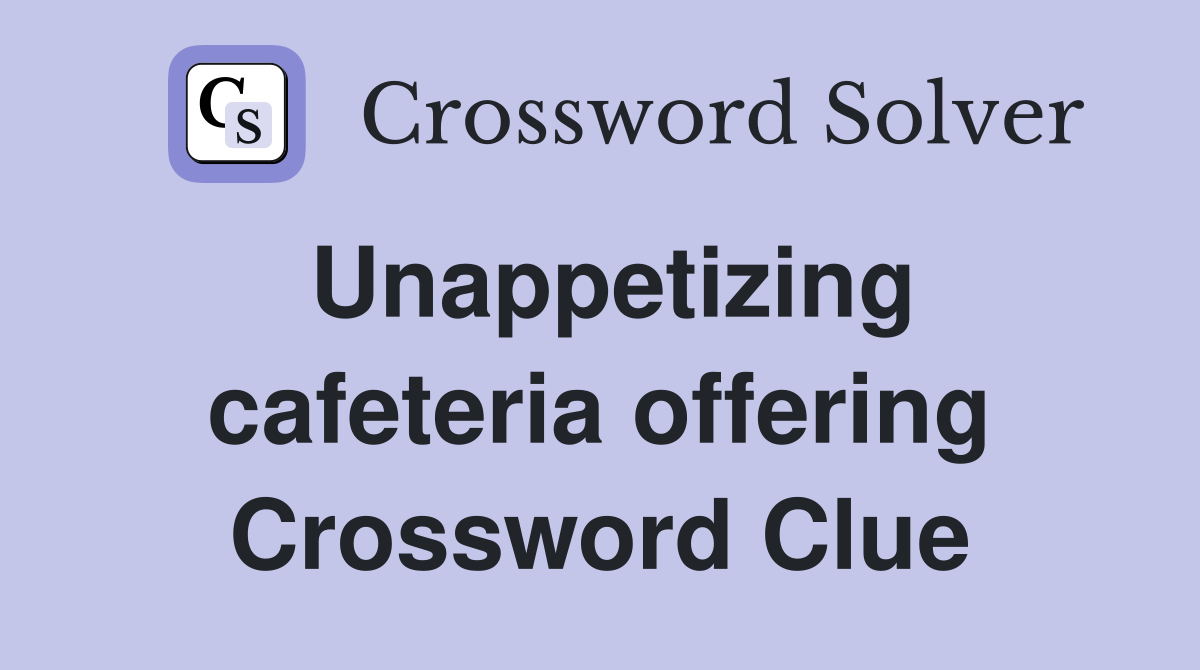 Unappetizing cafeteria offering Crossword Clue