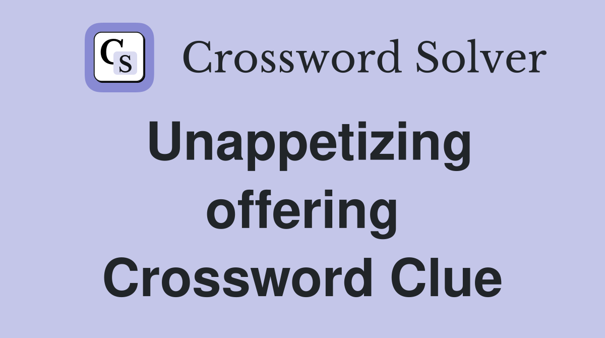 Unappetizing offering Crossword Clue