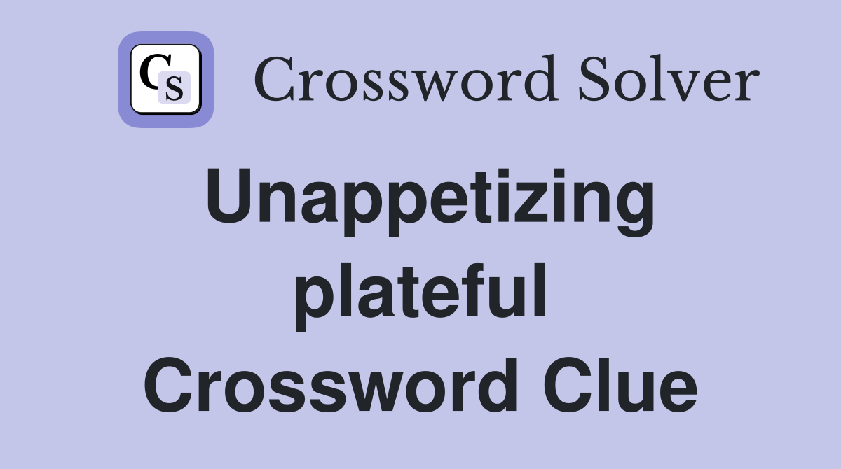 Unappetizing plateful Crossword Clue