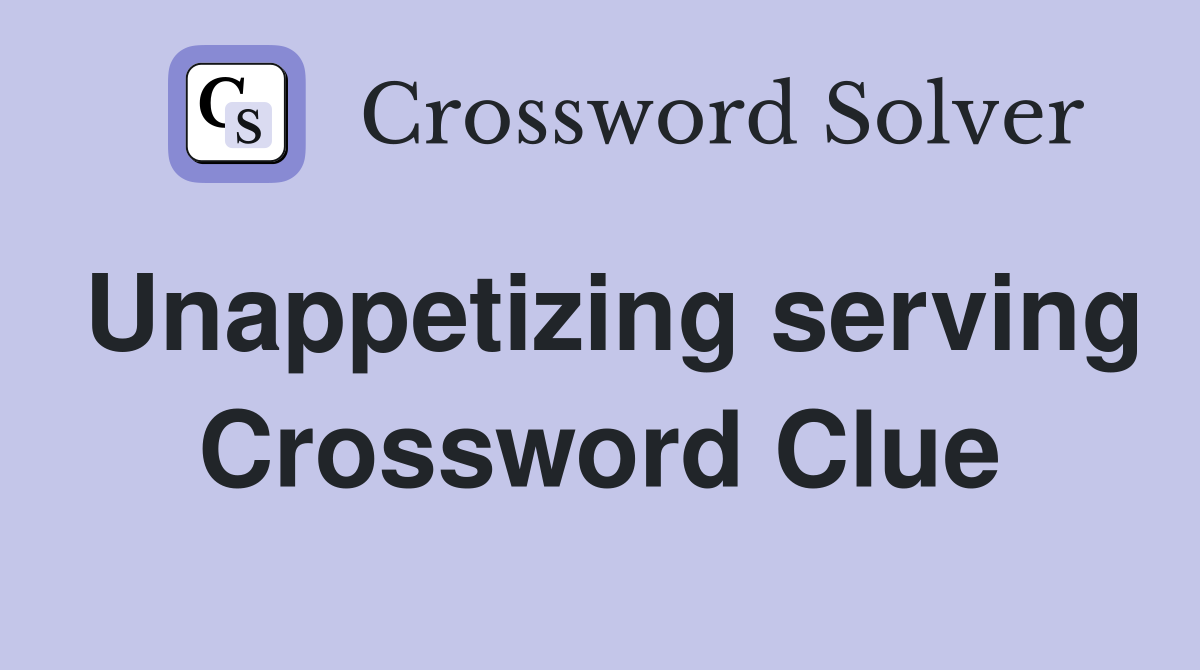 Unappetizing serving Crossword Clue
