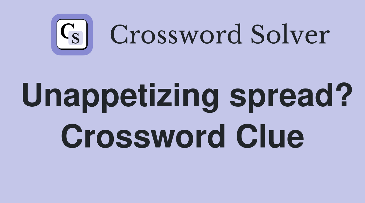 Unappetizing spread? Crossword Clue