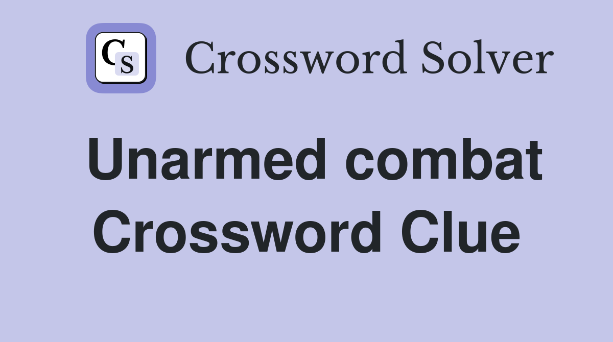 Unarmed combat Crossword Clue