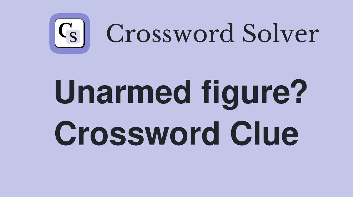 Unarmed figure? Crossword Clue