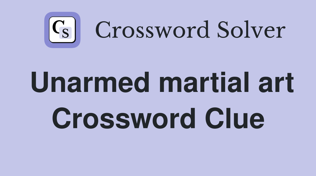 Unarmed martial art Crossword Clue