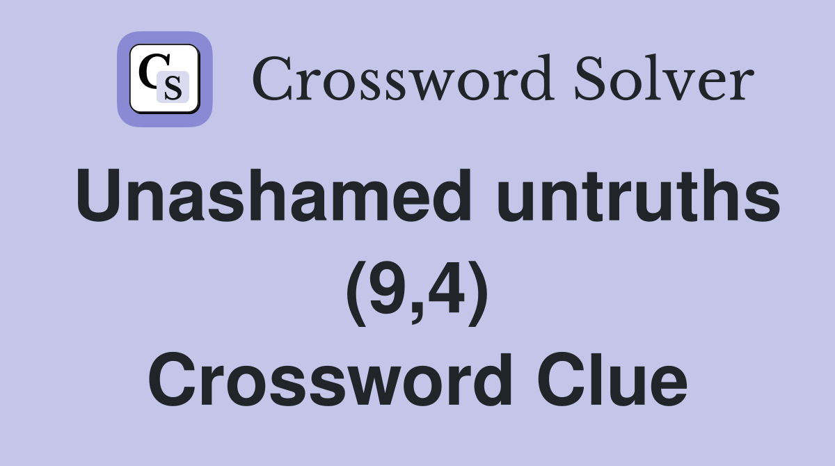 Unashamed untruths (9,4) Crossword Clue