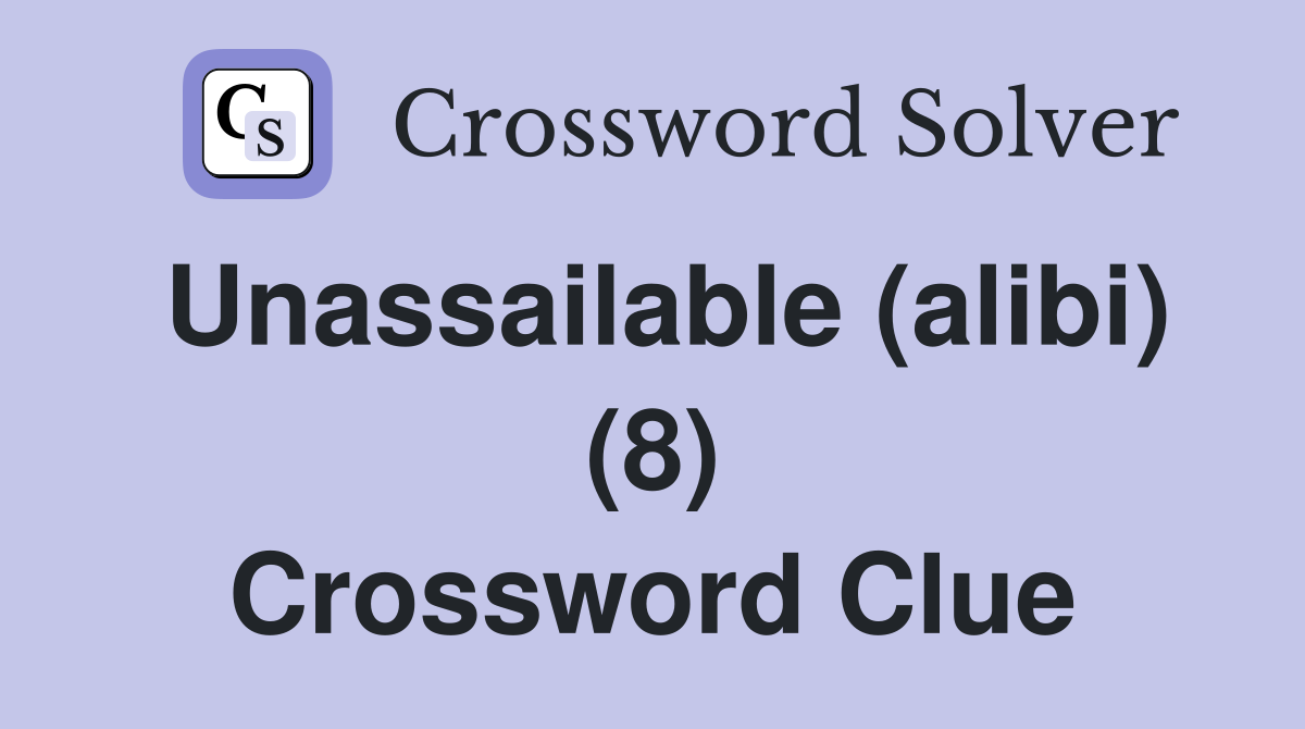 Unassailable (alibi) (8) Crossword Clue
