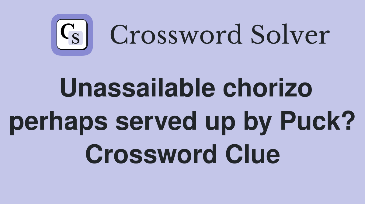 Unassailable chorizo perhaps served up by Puck? Crossword Clue