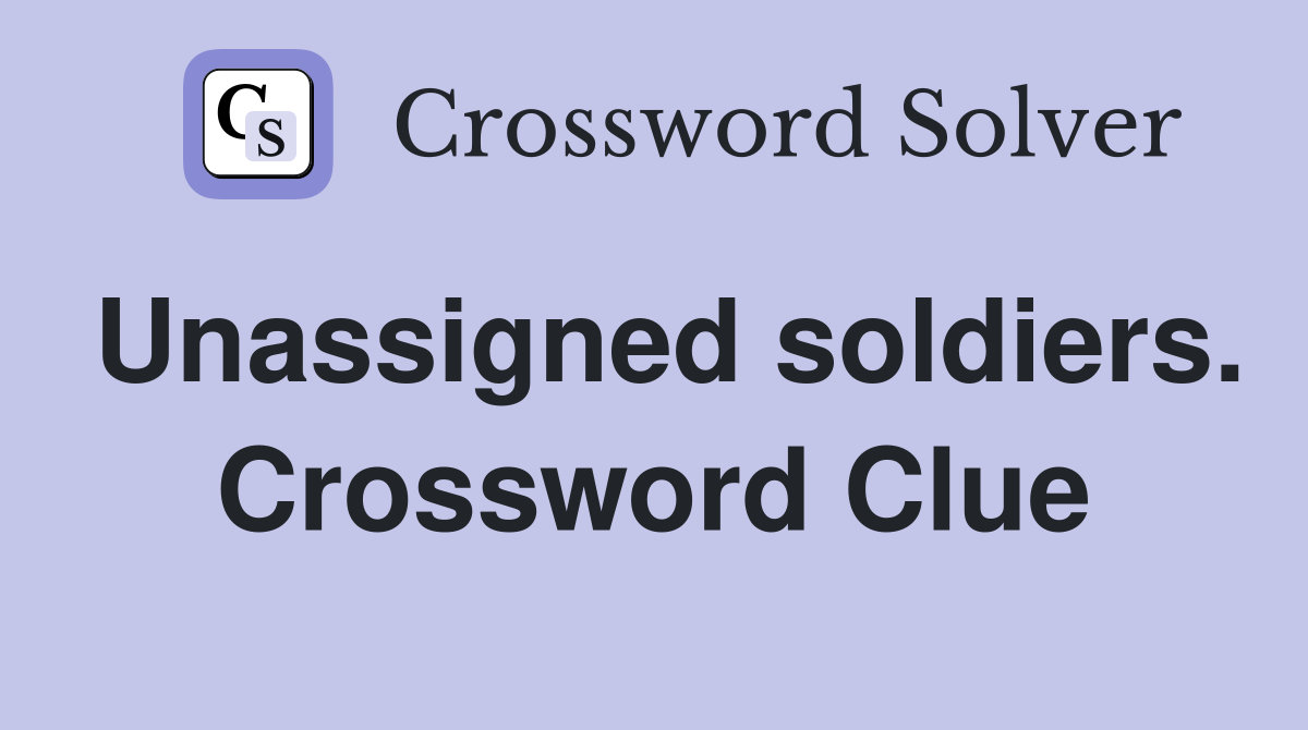 Unassigned soldiers. Crossword Clue
